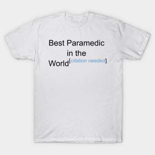 Best Paramedic in the World - Citation Needed! T-Shirt